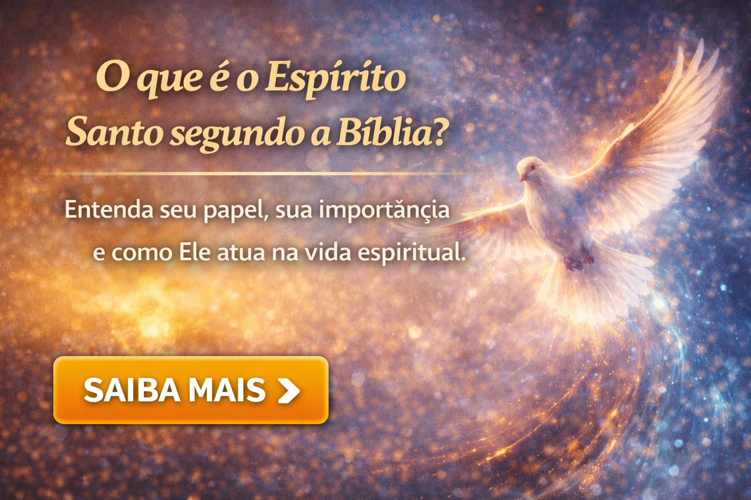 O que é o Espírito Santo segundo a Bíblia? Entenda seu papel, sua importância e como Ele atua na vida espiritual.